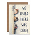 We Heard There Was Cake - Funny Dog Birthday Card